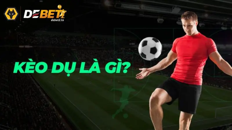Kèo dụ là gì